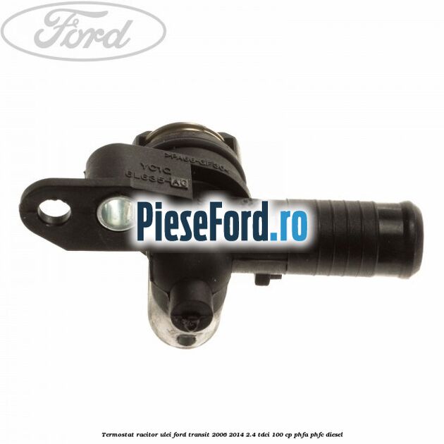 Termostat racitor ulei Ford Transit 2006-2014 2.4 TDCi 100 cp PHFA, PHFC diesel