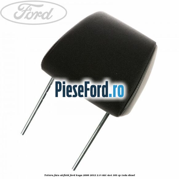 Tetiera fata Airfield Ford Kuga 2008-2012 2.0 TDCI 4x4 163 cp Tetiera fata Airfield Ford Kuga 2008-2012 2.0 TDCI 4x4 163 cp TXDA diesel