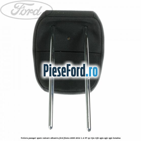 Tetiera pasager spate culoare albastru Ford Fiesta 2008-2012 1.4 97 cp Tetiera pasager spate culoare albastru Ford Fiesta 2008-2012 1.4 97 cp RTJA, RTJB, SPJA, SPJC, SPJE benzina