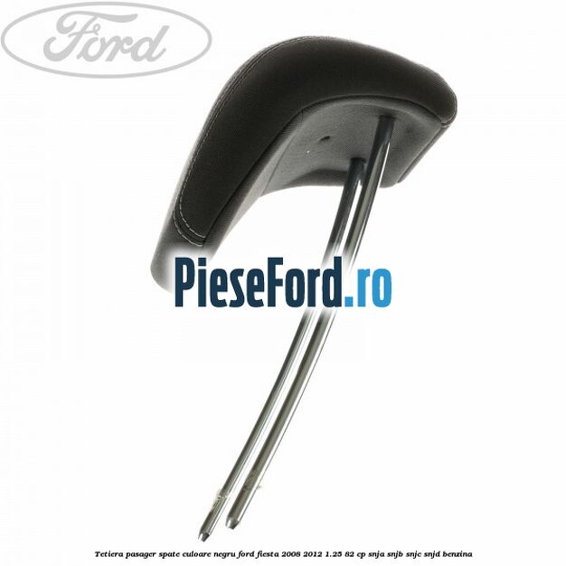 Tetiera pasager spate culoare negru Ford Fiesta 2008-2012 1.25 82 cp SNJA, SNJB, SNJC, SNJD benzina