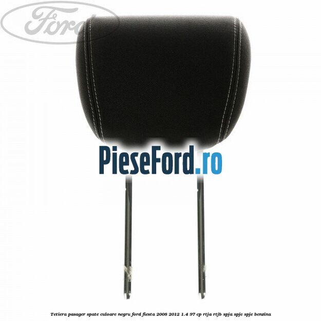 Tetiera pasager spate culoare negru Ford Fiesta 2008-2012 1.4 97 cp RTJA, RTJB, SPJA, SPJC, SPJE benzina