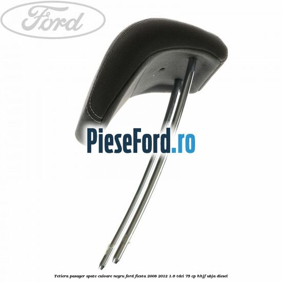 Tetiera pasager spate culoare negru Ford Fiesta 2008-2012 1.6 TDCi 75 cp HHJF, UBJA diesel