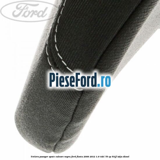 Tetiera pasager spate culoare negru Ford Fiesta 2008-2012 1.6 TDCi 75 cp HHJF, UBJA diesel