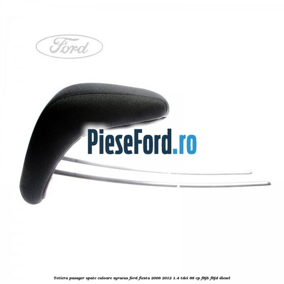 Tetiera pasager spate culoare syracus Ford Fiesta 2008-2012 1.4 TDCi 68 cp F6JB, F6JD diesel