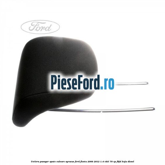 Tetiera pasager spate culoare syracus Ford Fiesta 2008-2012 1.4 TDCi 70 cp F6JD, KVJA diesel