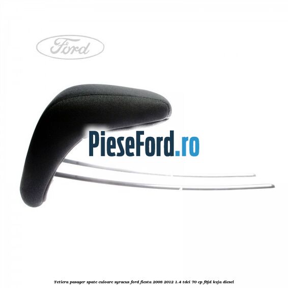 Tetiera pasager spate culoare syracus Ford Fiesta 2008-2012 1.4 TDCi 70 cp F6JD, KVJA diesel