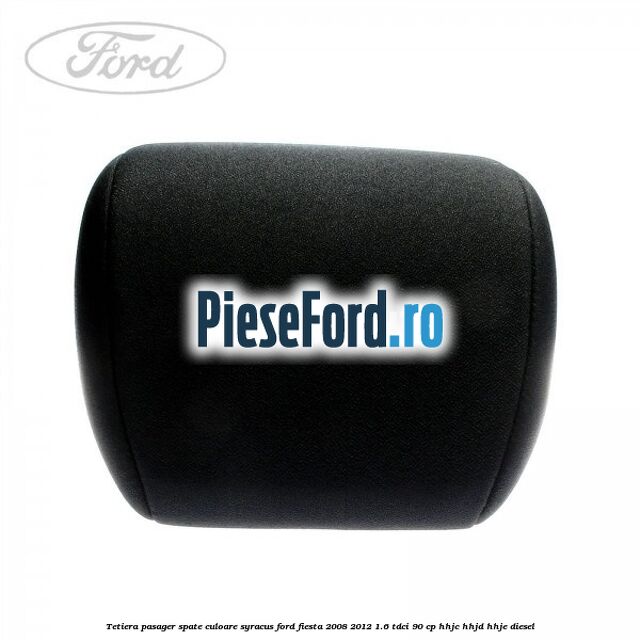 Tetiera pasager spate culoare syracus Ford Fiesta 2008-2012 1.6 TDCi 90 cp HHJC, HHJD, HHJE diesel
