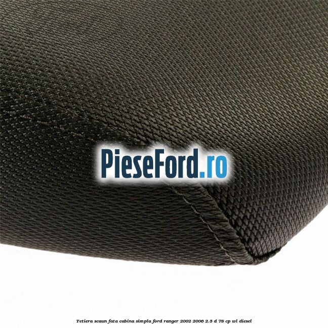 Tetiera scaun fata cabina simpla Ford Ranger 2002-2006 2.5 D 78 cp WL diesel