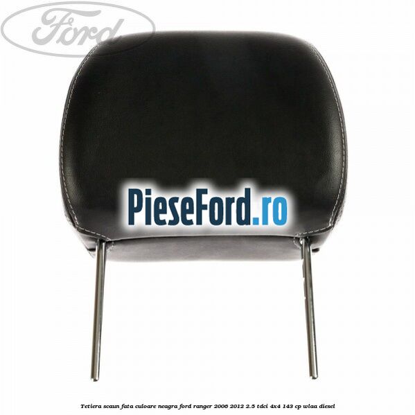Tetiera scaun fata culoare neagra Ford Ranger 2006-2012 2.5 TDCi 4x4 143 cp WLAA diesel