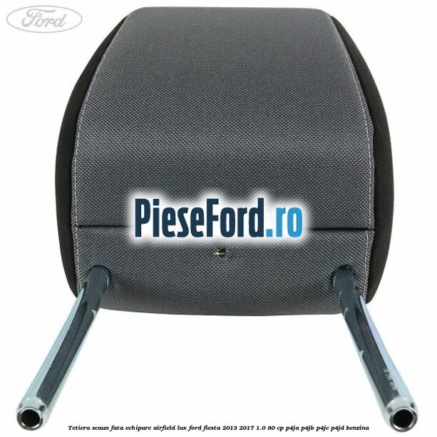Tetiera scaun fata echipare airfield lux Ford Fiesta 2013-2017 1.0 80 cp P4JA, P4JB, P4JC, P4JD benzina