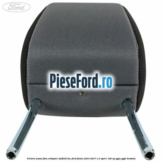 Tetiera scaun fata echipare airfield lux Ford Fiesta 2013-2017 1.0 Sport 140 cp YYJA, YYJB benzina