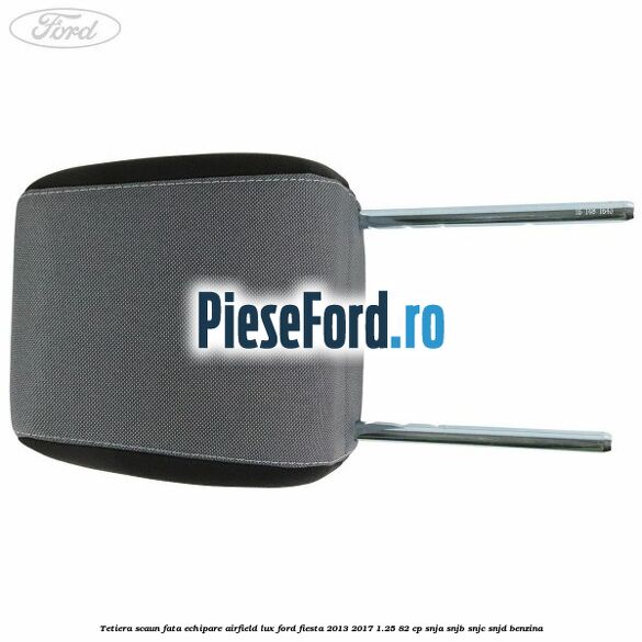 Tetiera scaun fata echipare airfield lux Ford Fiesta 2013-2017 1.25 82 cp SNJA, SNJB, SNJC, SNJD benzina