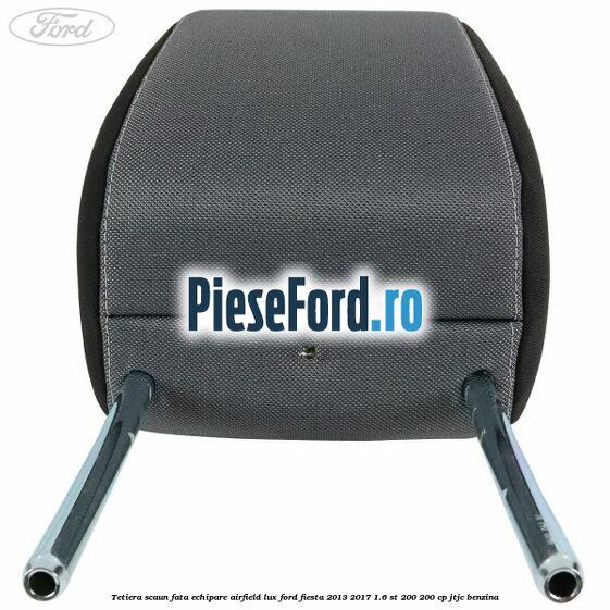 Tetiera scaun fata echipare airfield lux Ford Fiesta 2013-2017 1.6 ST 200 200 cp JTJC benzina