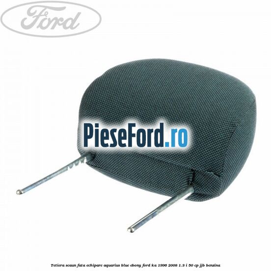 Tetiera scaun fata echipare aquarius blue ebony Ford Ka 1996-2008 1.3 i 50 cp JJB benzina