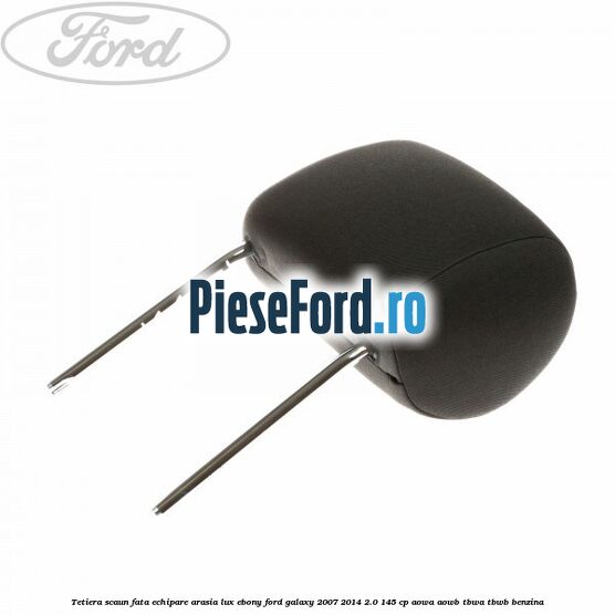 Tetiera scaun fata echipare arasia lux ebony Ford Galaxy 2007-2014 2.0 145 cp Tetiera scaun fata echipare arasia lux ebony Ford Galaxy 2007-2014 2.0 145 cp AOWA, AOWB, TBWA, TBWB benzina