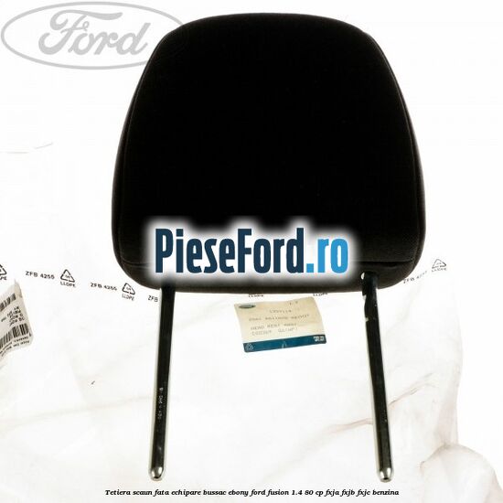 Tetiera scaun fata echipare bussac ebony Ford Fusion 1.4 80 cp FXJA, FXJB, FXJC benzina