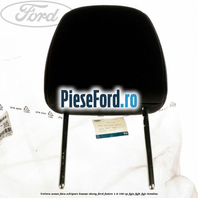 Tetiera scaun fata echipare bussac ebony Ford Fusion 1.6 100 cp FYJA, FYJB, FYJC benzina