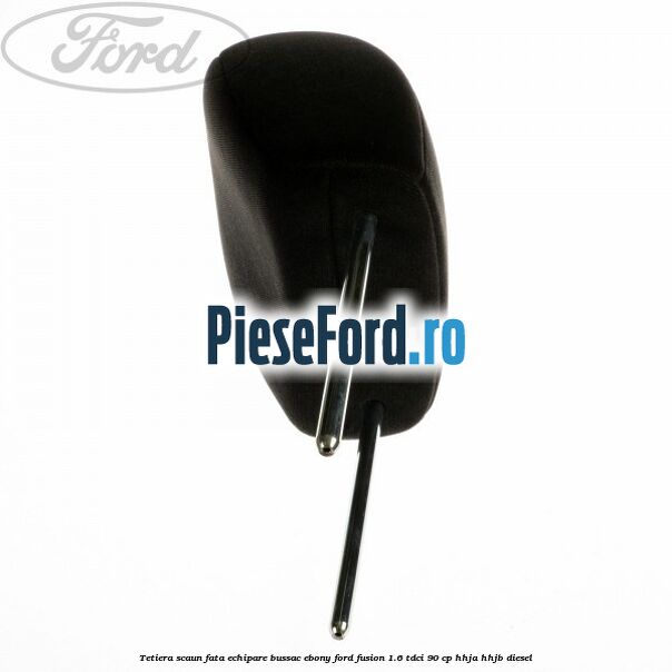 Tetiera scaun fata echipare bussac ebony Ford Fusion 1.6 TDCi 90 cp HHJA, HHJB diesel