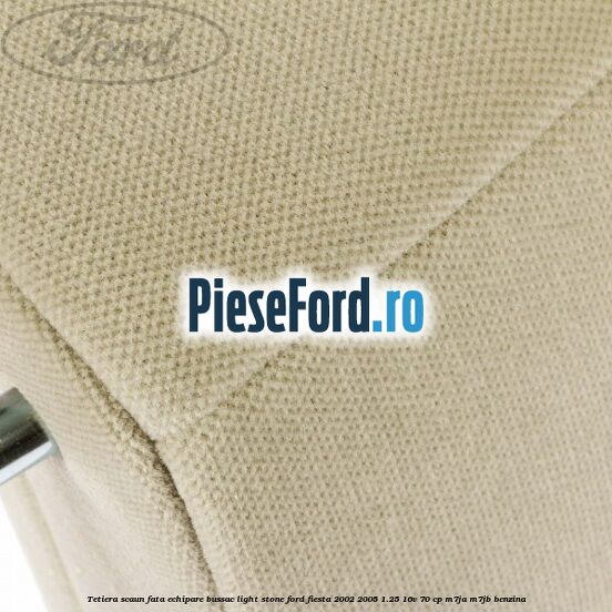 Tetiera scaun fata echipare bussac light stone Ford Fiesta 2002-2005 1.25 16V 70 cp M7JA, M7JB benzina