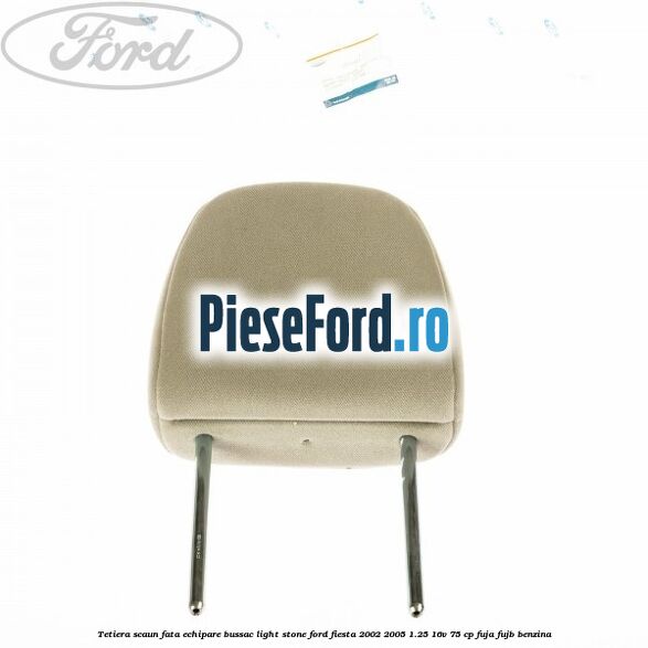 Tetiera scaun fata echipare bussac light stone Ford Fiesta 2002-2005 1.25 16V 75 cp Tetiera scaun fata echipare bussac light stone Ford Fiesta 2002-2005 1.25 16V 75 cp FUJA, FUJB benzina