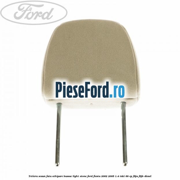 Tetiera scaun fata echipare bussac light stone Ford Fiesta 2002-2005 1.4 TDCi 68 cp F6JA, F6JB diesel