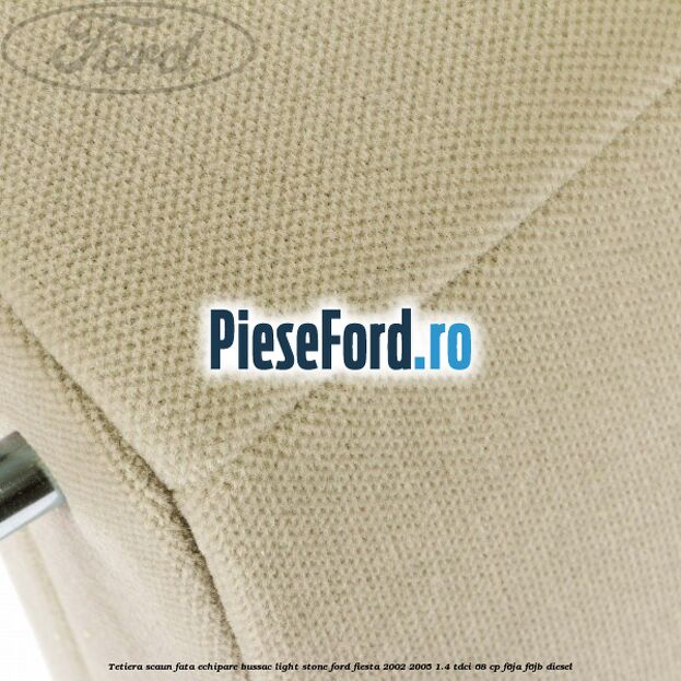 Tetiera scaun fata echipare bussac light stone Ford Fiesta 2002-2005 1.4 TDCi 68 cp Tetiera scaun fata echipare bussac light stone Ford Fiesta 2002-2005 1.4 TDCi 68 cp F6JA, F6JB diesel