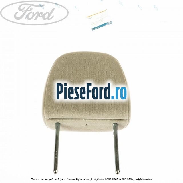 Tetiera scaun fata echipare bussac light stone Ford Fiesta 2002-2005 ST150 150 cp Tetiera scaun fata echipare bussac light stone Ford Fiesta 2002-2005 ST150 150 cp N4JB benzina