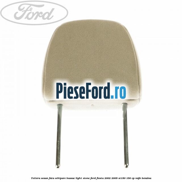 Tetiera scaun fata echipare bussac light stone Ford Fiesta 2002-2005 ST150 150 cp N4JB benzina