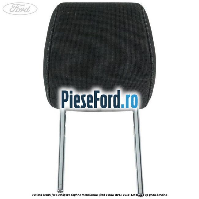 Tetiera scaun fata echipare daphne mondusmax Ford C-Max 2011-2015 1.6 Ti 125 cp PNDA benzina