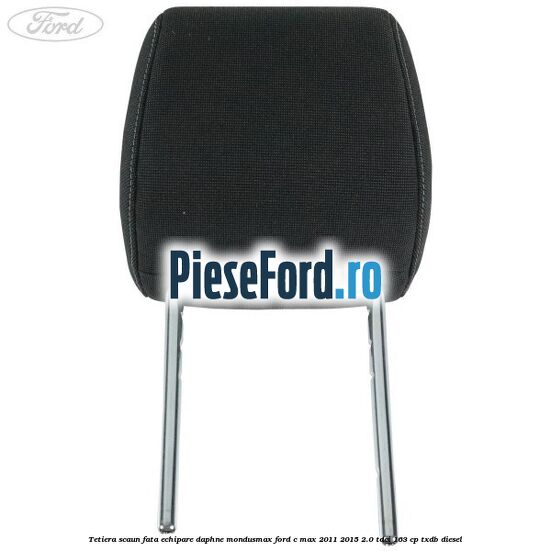 Tetiera scaun fata echipare daphne mondusmax Ford C-Max 2011-2015 2.0 TDCi 163 cp Tetiera scaun fata echipare daphne mondusmax Ford C-Max 2011-2015 2.0 TDCi 163 cp TXDB diesel