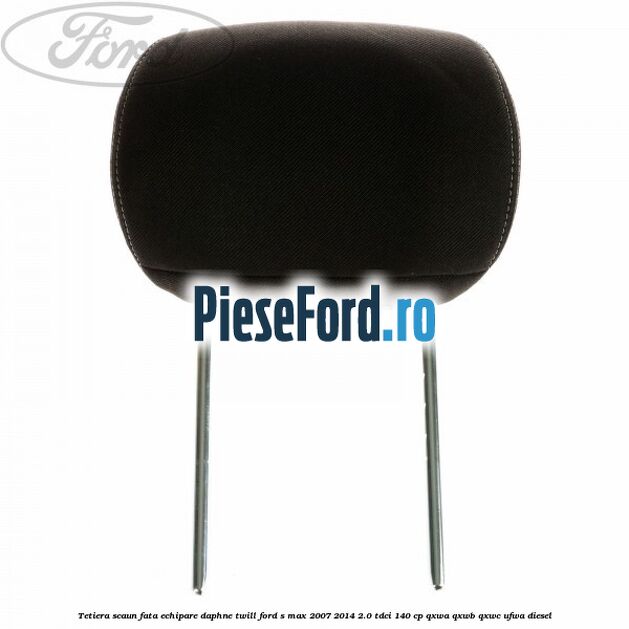 Tetiera scaun fata echipare daphne twill Ford S-Max 2007-2014 2.0 TDCi 140 cp Tetiera scaun fata echipare daphne twill Ford S-Max 2007-2014 2.0 TDCi 140 cp QXWA, QXWB, QXWC, UFWA diesel