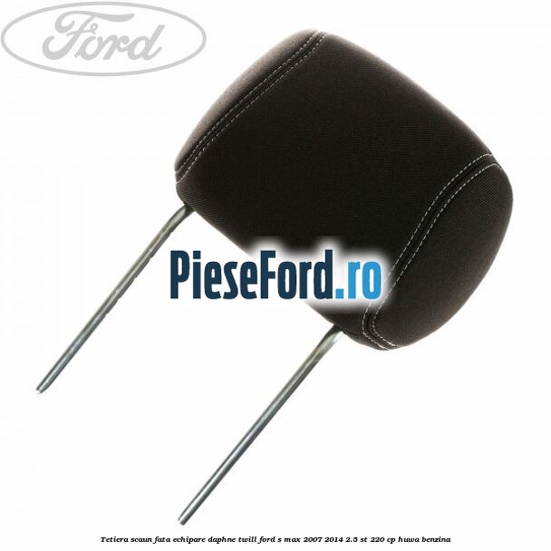 Tetiera scaun fata echipare daphne twill Ford S-Max 2007-2014 2.5 ST 220 cp HUWA benzina