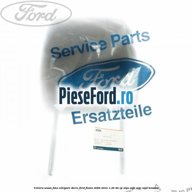 Tetiera scaun fata echipare dotts Ford Fiesta 2008-2012 1.25 82 cp SNJA, SNJB, SNJC, SNJD benzina