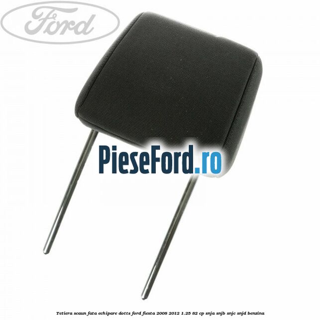Tetiera scaun fata echipare dotts Ford Fiesta 2008-2012 1.25 82 cp SNJA, SNJB, SNJC, SNJD benzina