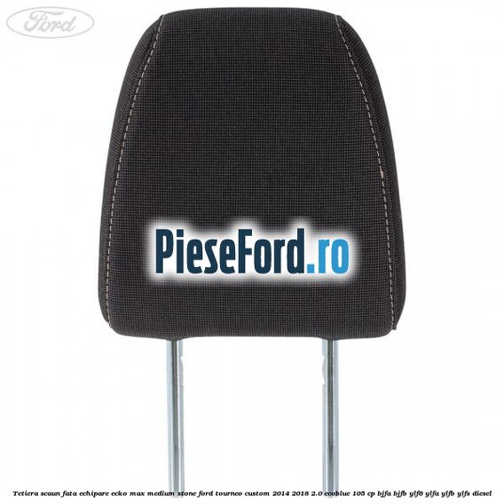 Tetiera scaun fata echipare ecko max medium stone Ford Tourneo Custom 2014-2018 2.0 EcoBlue 105 cp BJFA, BJFB, YLF6, YLFA, YLFB, YLFS diesel