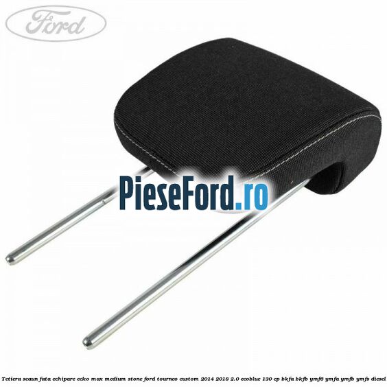 Tetiera scaun fata echipare ecko max medium stone Ford Tourneo Custom 2014-2018 2.0 EcoBlue 130 cp Tetiera scaun fata echipare ecko max medium stone Ford Tourneo Custom 2014-2018 2.0 EcoBlue 130 cp BKFA, BKFB, YMF6, YMFA, YMFB, YMFS diesel