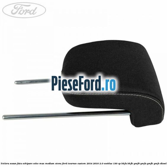 Tetiera scaun fata echipare ecko max medium stone Ford Tourneo Custom 2014-2018 2.0 EcoBlue 130 cp Tetiera scaun fata echipare ecko max medium stone Ford Tourneo Custom 2014-2018 2.0 EcoBlue 130 cp BKFA, BKFB, YMF6, YMFA, YMFB, YMFS diesel