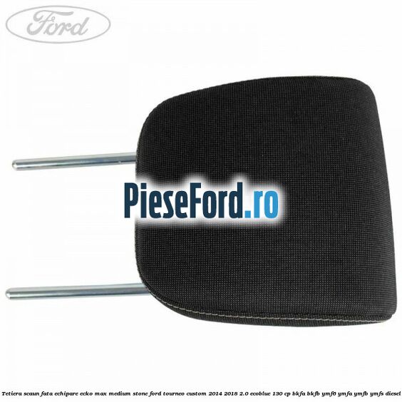 Tetiera scaun fata echipare ecko max medium stone Ford Tourneo Custom 2014-2018 2.0 EcoBlue 130 cp Tetiera scaun fata echipare ecko max medium stone Ford Tourneo Custom 2014-2018 2.0 EcoBlue 130 cp BKFA, BKFB, YMF6, YMFA, YMFB, YMFS diesel