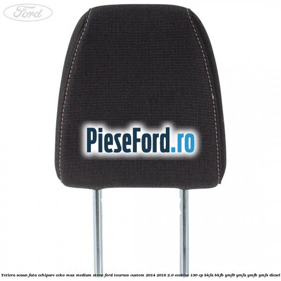 Tetiera scaun fata echipare ecko max medium stone Ford Tourneo Custom 2014-2018 2.0 EcoBlue 130 cp BKFA, BKFB, YMF6, YMFA, YMFB, YMFS diesel