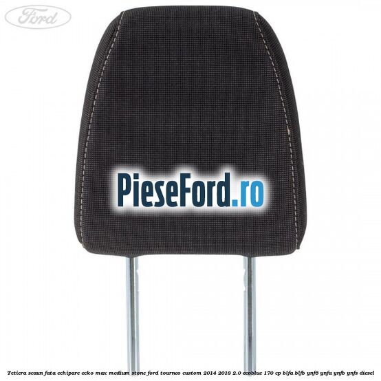 Tetiera scaun fata echipare ecko max medium stone Ford Tourneo Custom 2014-2018 2.0 EcoBlue 170 cp BLFA, BLFB, YNF6, YNFA, YNFB, YNFS diesel