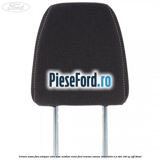 Tetiera scaun fata echipare ecko max medium stone Ford Tourneo Custom 2014-2018 2.2 TDCi 155 cp CVFF diesel