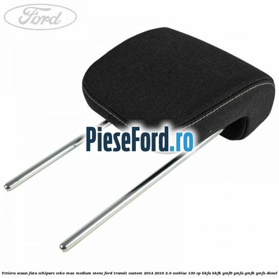 Tetiera scaun fata echipare ecko max medium stone Ford Transit Custom 2014-2018 2.0 EcoBlue 130 cp Tetiera scaun fata echipare ecko max medium stone Ford Transit Custom 2014-2018 2.0 EcoBlue 130 cp BKFA, BKFB, YMF6, YMFA, YMFB, YMFS diesel