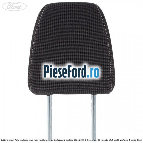 Tetiera scaun fata echipare ecko max medium stone Ford Transit Custom 2014-2018 2.0 EcoBlue 130 cp Tetiera scaun fata echipare ecko max medium stone Ford Transit Custom 2014-2018 2.0 EcoBlue 130 cp BKFA, BKFB, YMF6, YMFA, YMFB, YMFS diesel