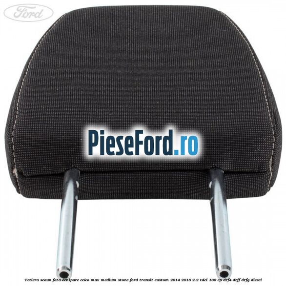 Tetiera scaun fata echipare ecko max medium stone Ford Transit Custom 2014-2018 2.2 TDCi 100 cp DRF4, DRFF, DRFG diesel