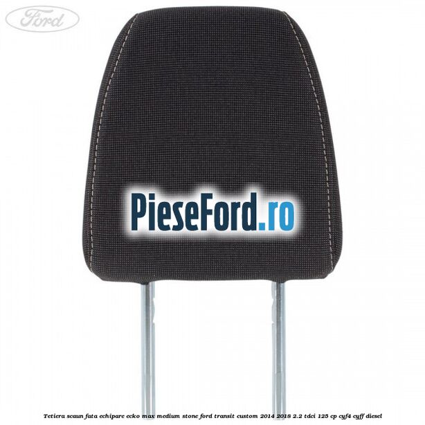 Tetiera scaun fata echipare ecko max medium stone Ford Transit Custom 2014-2018 2.2 TDCi 125 cp CYF4, CYFF diesel