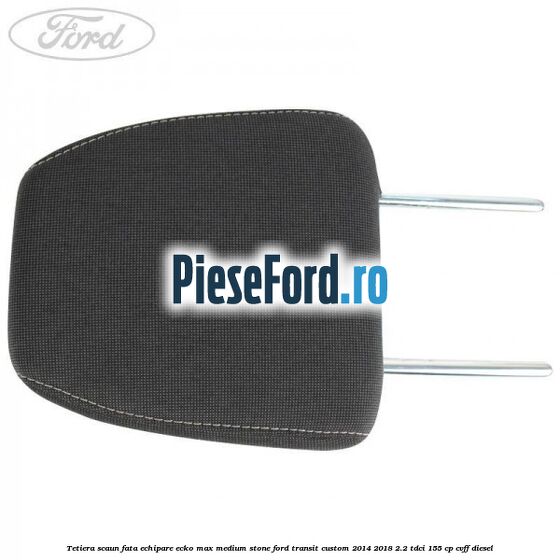 Tetiera scaun fata echipare ecko max medium stone Ford Transit Custom 2014-2018 2.2 TDCi 155 cp Tetiera scaun fata echipare ecko max medium stone Ford Transit Custom 2014-2018 2.2 TDCi 155 cp CVFF diesel