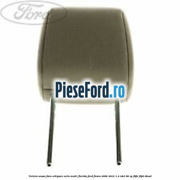 Tetiera scaun fata echipare ecrin multi florida Ford Fiesta 2008-2012 1.4 TDCi 68 cp F6JB, F6JD diesel