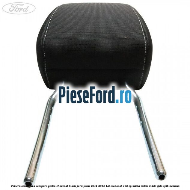 Tetiera scaun fata echipare gecko charcoal black Ford Focus 2011-2014 1.0 EcoBoost 100 cp M2DA, M2DB, M2DC, SFDA, SFDB benzina