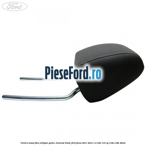 Tetiera scaun fata echipare gecko charcoal black Ford Focus 2011-2014 1.6 TDCi 115 cp T1DA, T1DB diesel