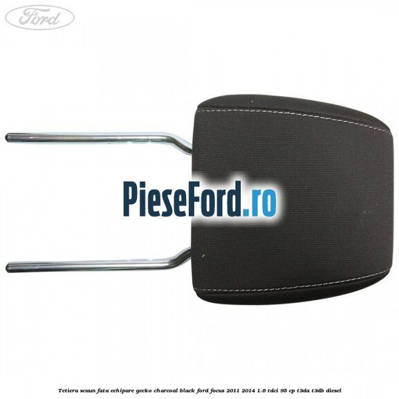 Tetiera scaun fata echipare gecko charcoal black Ford Focus 2011-2014 1.6 TDCi 95 cp T3DA, T3DB diesel